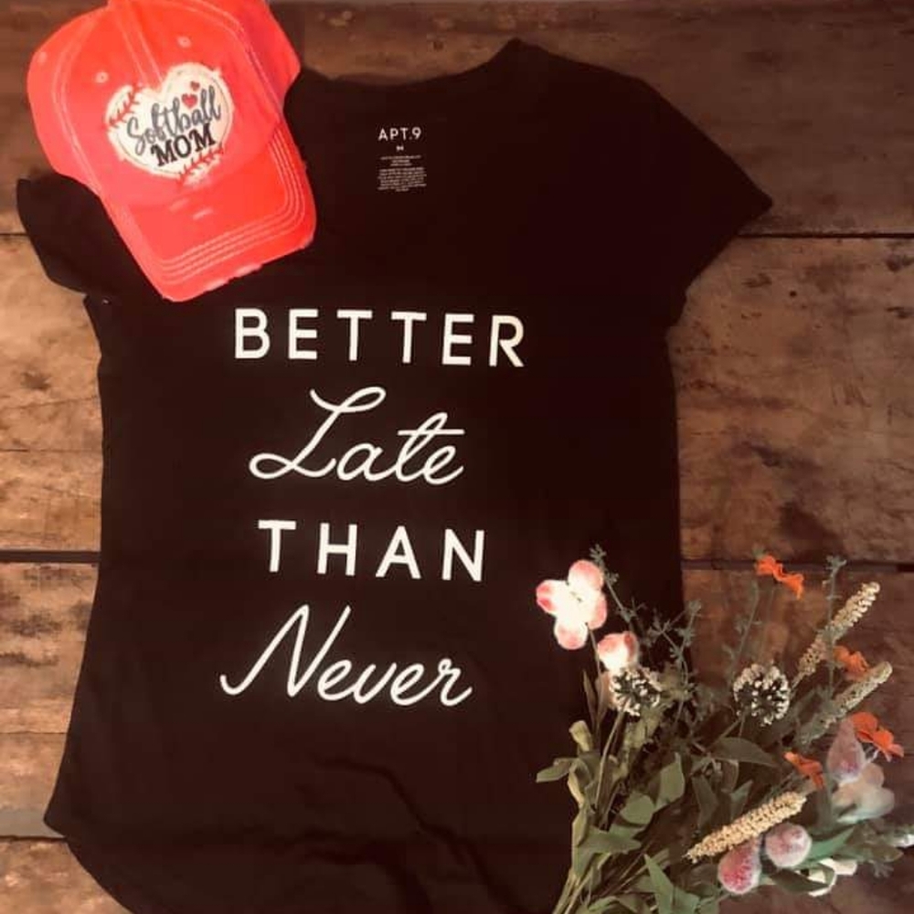Better Late Than Never black shirt